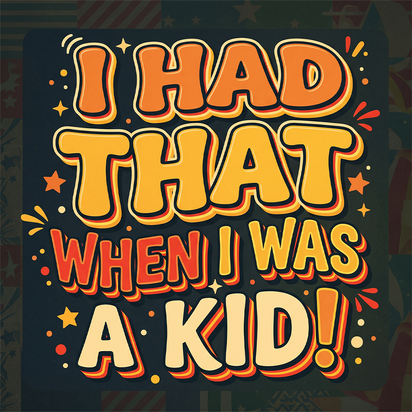 Retro typography reading I HAD THAT WHEN I WAS A KID